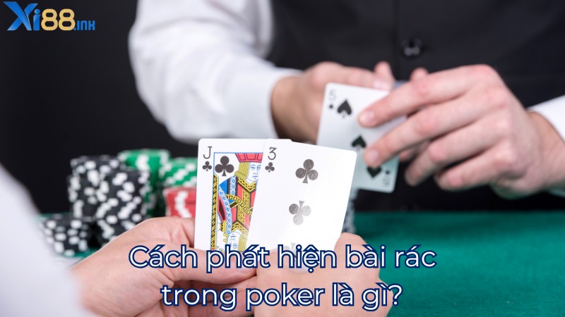 Cách phát hiện bài rác trong poker là gì?