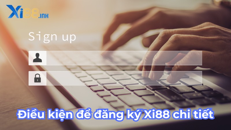 Điều kiện để đăng ký Xi88 chi tiết