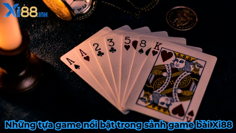 Những tựa game bài đổi thưởng hot nhất tại nhà cái Xi88