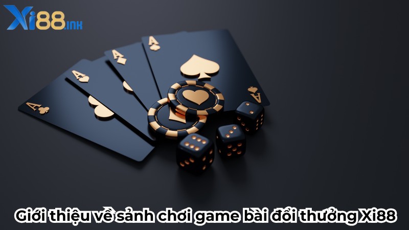 Giới thiệu về sảnh chơi game bài đổi thưởng Xi88 