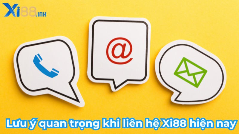 Lưu ý quan trọng khi liên hệ Xi88 hiện nay