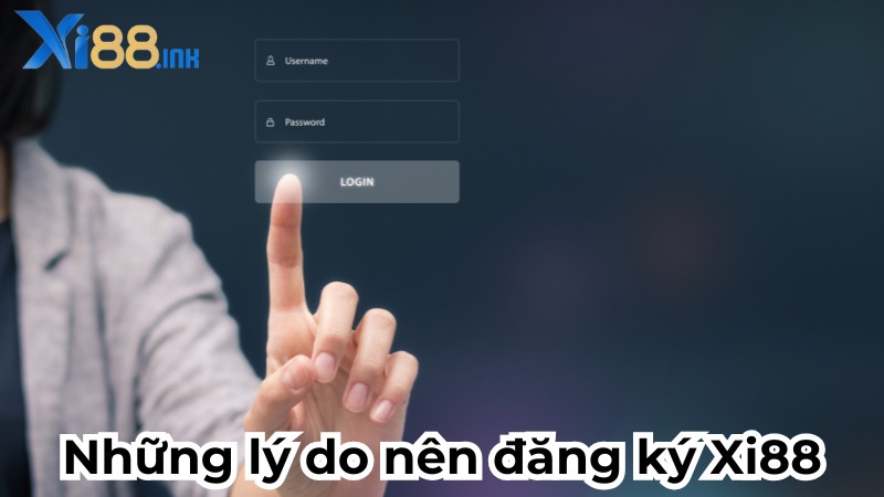 Những lý do nên đăng ký tài khoản tại nhà cái Xi88