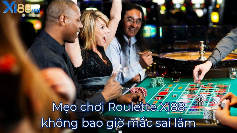 Mẹo chơi Roulette Xi88 không bao giờ mắc sai lầm