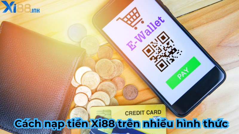 Cách nạp tiền Xi88 trên nhiều hình thức