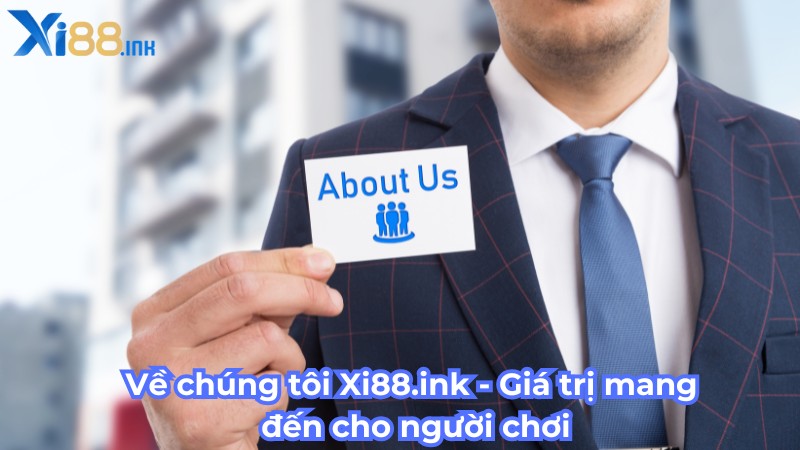 Về chúng tôi Xi88.ink - Giá trị mang đến cho người chơi